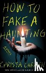 Carmen, Christa - How to Fake a Haunting