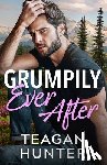 Hunter, Teagan - Grumpily Ever After