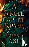 Ash, Emberly - A Single Captive Spark