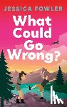 Fowler, Jessica - What Could Go Wrong?