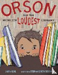 Gehl, Laura - Orson and the World's Loudest Library