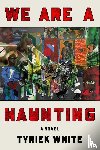 White, Tyriek - White, T: We Are a Haunting