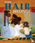 Brown-Wood, JaNay, Robinson, Erin K. - This Hair Belongs