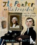 Albee, Sarah - The Painter and the President: Gilbert Stuart's Brush with George Washington