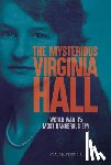 Friddell, Claudia - The Mysterious Virginia Hall: World War II's Most Dangerous Spy