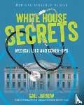 Jarrow, Gail - White House Secrets: Medical Lies and Cover-Ups