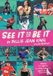 King, Billie Jean, Robbins, Liz - See It To Be It