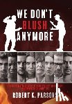 Parsons, Robert K - We Don't Blush Anymore