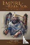 Gregg, Steve - Empire of the Risen Son (Two Volumes Combined): A Treatise on the Kingdom of God