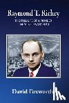 Foxworth, David - Raymond T. Richey: The Full Life of a Pioneer Healing Evangelist