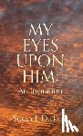 Dickens, Susan J. - My Eyes Upon Him: An Invitation