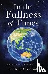 Richards, Phillip G. - In the Fullness of Times: Discovering God's Plan for the Ages