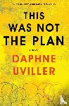 Uviller, Daphne - This Was Not the Plan