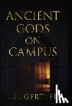 Gertler, L. L. - Ancient Gods on Campus