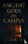 Gertler, L. L. - Ancient Gods on Campus