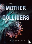 Kowalsky, Tom - The Mother of All Colliders