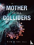 Kowalsky, Tom - The Mother of All Colliders