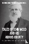 Historical Society of Quincy and Adam. . . - Tales of John Wood and His Adams County