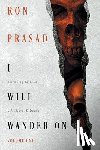 Prasad, Ron - I WILL WANDER ON