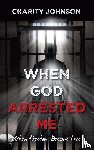 Johnson, Charity - When God Arrested Me