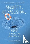 Hoover, Aaron - Hoover, A: Anxiety, Depression, and Jesus