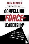 Robison, John - Compelling Force Leadership