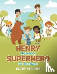 Wilson, Mary - Henry Becomes a Superhero for the Planet