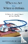 Marvin J. Stone MD Macp Frcp - When to ACT and When to Refrain: A Lifetime of Learning the Science and Art of Medicine