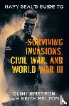 Emerson, Clint, Melton, H Keith - Navy SEAL's Guide to Surviving Invasions, Civil War, and World War III
