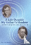 Schwalm, Fritz E. - A Life Outside My Father's Shadow: A Memoir Spanning Two Generations in Germany