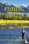 Charles Thacher - Fishing and Other Follies: Including Self-Guided Fishing in Argentina