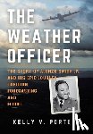 Porter, Kelly V. - The Weather Officer: The Story of Alonzo Smith Jr. and His Epic Journey Through Forecasting and Flight