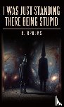 Brooks, R. - I Was Just Standing There Being Stupid