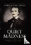 Jones, John Isaac - A Quiet Madness: A biographical novel of Edgar Allan Poe