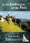 Kulauzovic, Brian Ibrahim - In the Embrace of the Past: An Autobiography
