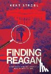 Strobl, Kent - Finding Reagan: A Gen Z's Treatise for Looking Back in Order to Go Forward