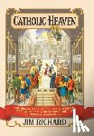 Richard, Jim - Catholic Heaven: The Mostly True Story of Bureaucratic Paperwork and a Theological Mix-Up of Biblical Proportions