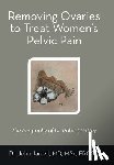 Jarrell Msc Frcsc, John - Removing Ovaries to Treat Women's Pelvic Pain: The Biography of Dr. Robert Battey