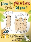 Barker, Brooke - How Do Meerkats Order Pizza?: Wild Facts about Animals and the Scientists Who Study Them