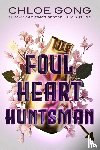 Gong, Chloe - Foul Heart Huntsman