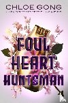Gong, Chloe - Foul Heart Huntsman
