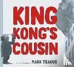 Teague, Mark - King Kong's Cousin