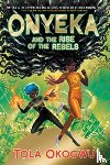 Okogwu, Tolá - Onyeka and the Rise of the Rebels