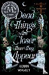 Wasley, Robin - Dead Things Are Closer Than They Appear
