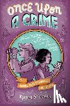 Stevens, Robin - Once Upon a Crime: Delicious Mysteries and Deadly Murders from the Detective Society