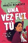 Hinojosa, Maria - Una Vez Fui Tú -- Edición Para Jóvenes (Once I Was You -- Adapted for Young Readers): Cómo Encontré Mi Voz Y Hoy Paso El Micrófono