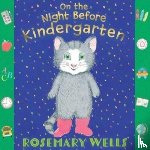 Wells, Rosemary - On the Night Before Kindergarten