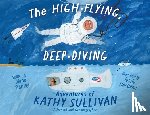 Stanley, Diane - The High-Flying, Deep-Diving Adventures of Kathy Sullivan