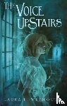 Weymouth, Laura E. - The Voice Upstairs