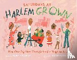 Hillery, Tony - Saturdays at Harlem Grown: How One Big Idea Transformed a Neighborhood